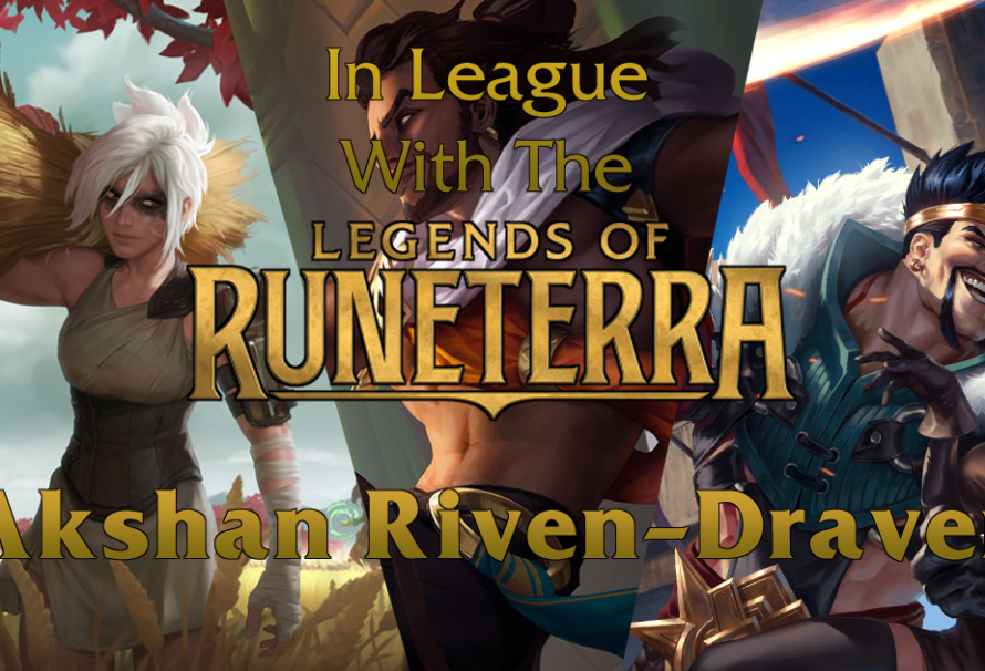 In League with the Legends – Akshan Draven Riven