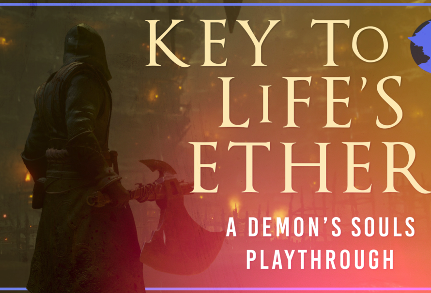 Key To Life’s Ether – Demon’s Souls – Part 1