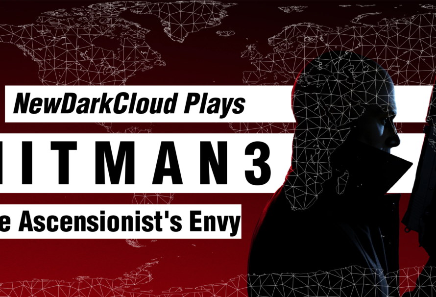 Hitman 3 – Live Control – The Ascensionist and the Envy Escalation
